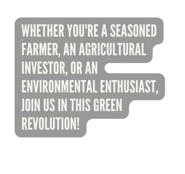 Whether you re a seasoned farmer an agricultural investor or an environmental enthusiast join us in this green revolution